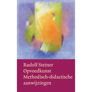 Opvoedkunst: Methodisch-didactische aanwijzingen, Rudolf Steiner, Christofoor 2014, paperback 240p