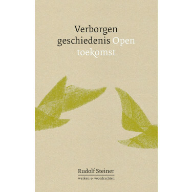 Verborgen geschiedenis. Open toekomst. Rudolf Steiner