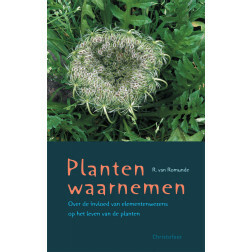 Planten waarnemen (Over de invloed van elementenwezens op het leven van de planten), R. van Romunde, Christofoor 2008, paperback 77p