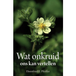 Wat onkruid ons kan vertellen, Ehrenfried E. Pfeiffer