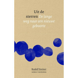 Uit de sterren. De lange weg naar een nieuwe geboorte. Rudolf Steiner.