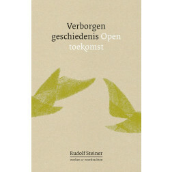 Verborgen geschiedenis. Open toekomst. Rudolf Steiner
