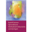 Opvoedkunst: Methodisch-didactische aanwijzingen, Rudolf Steiner, Christofoor 2014, paperback 240p
